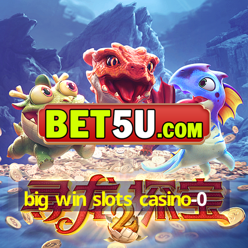 big win slots casino